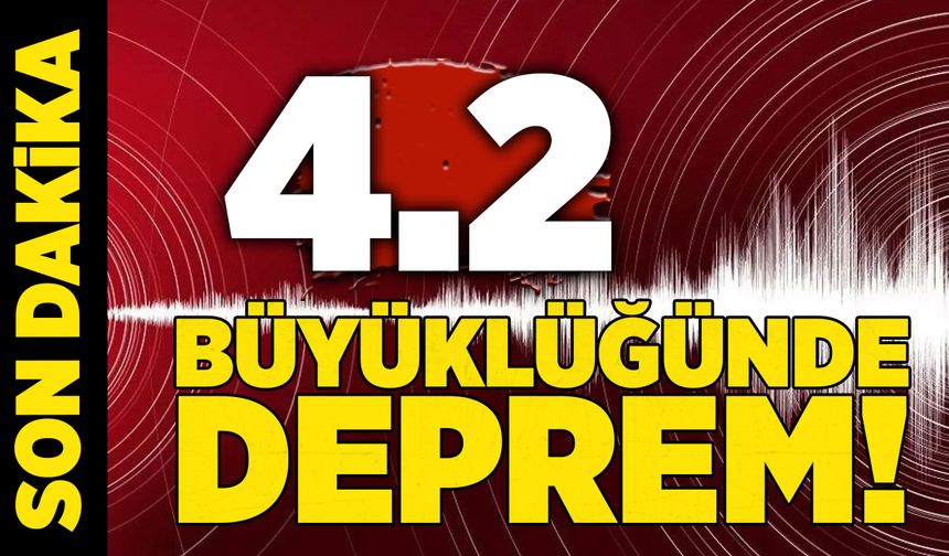 4.2 büyüklüğünde deprem