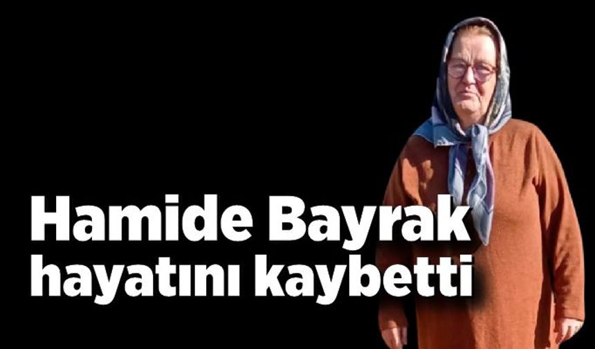 Hamide Bayrak hayatını kaybetti