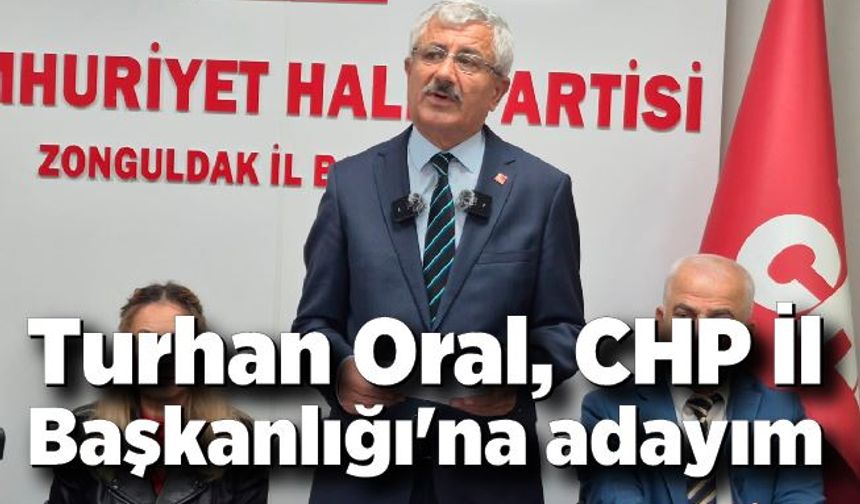 Turhan Oral, CHP İl Başkanlığı'na adaylığını açıkladı