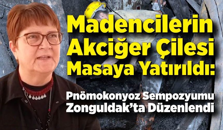 Maden işçilerinin Akciğer sorunu Zonguldak’ta konuşuldu