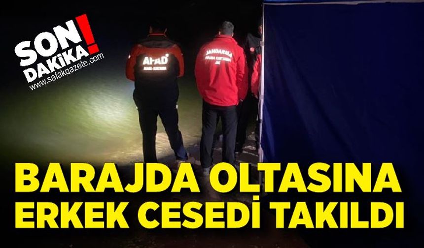 Barajda oltasına erkek cesedi takıldı