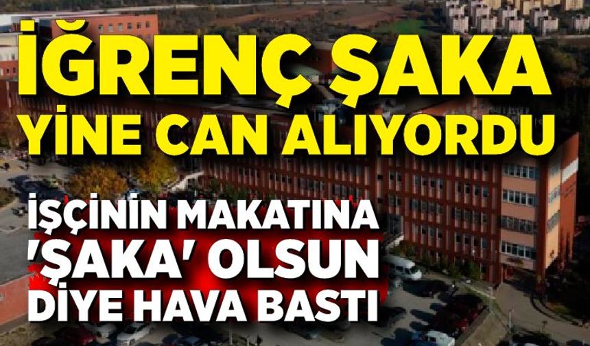 İşçinin makatına 'şaka' olsun diye hava bastı, kalın bağırsağı patladı
