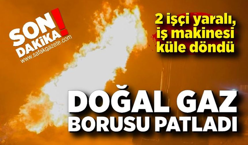 Doğal gaz patlamasıyla çıkan yangında 2 işçi yaralandı
