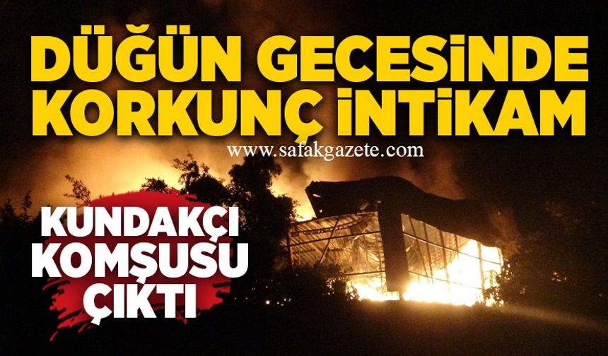 Düğün gecesinde korkunç intikam: Kundakçı komşusu çıktı!