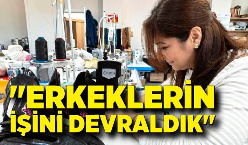 Kadınlar erkek işini devraldı