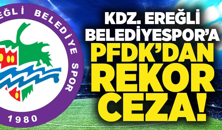 Kdz. Ereğli Belediyespor’a PFDK’dan rekor ceza!