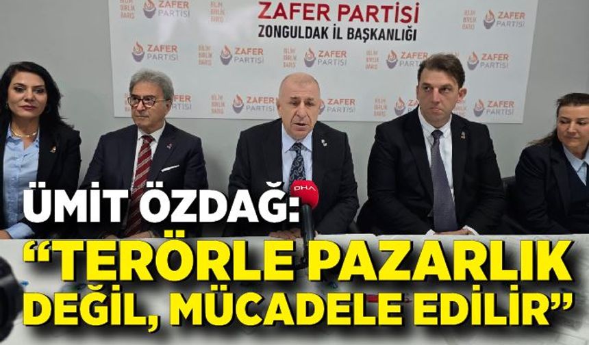 Ümit Özdağ: “Terörle pazarlık değil, mücadele edilir”