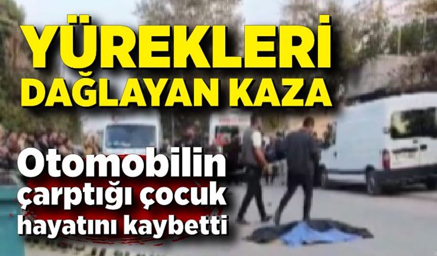 Otomobilin çarptığı çocuk hayatını kaybetti