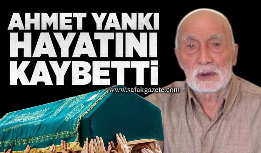 Ahmet Yankı hayatını kaybetti