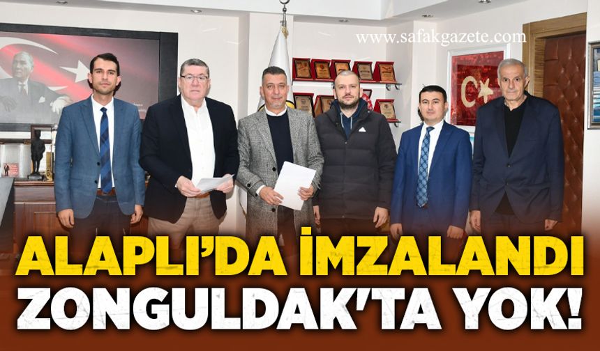 Alaplı’da imzalandı, Zonguldak'ta yok!