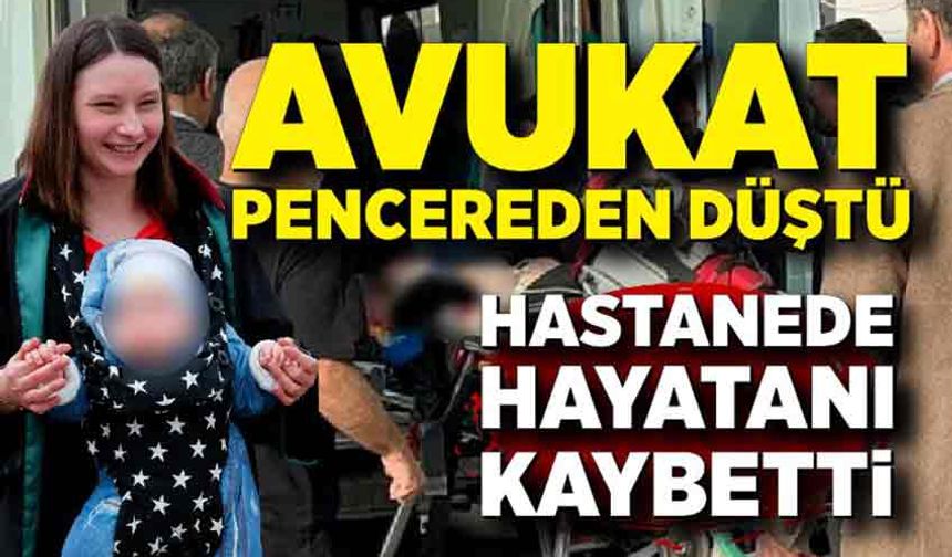 Pencereden düşen kadın avukat hayata tutunamadı