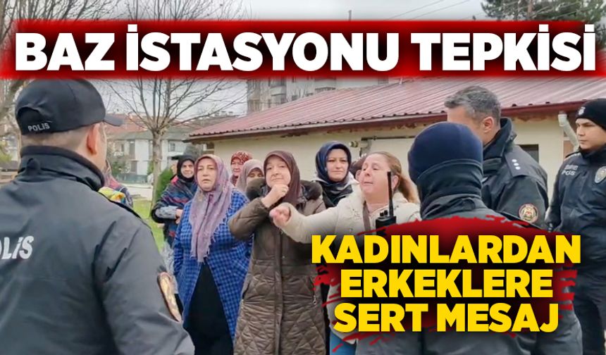 Baz istasyonu tepkisi: Kadınlardan erkeklere sert mesaj