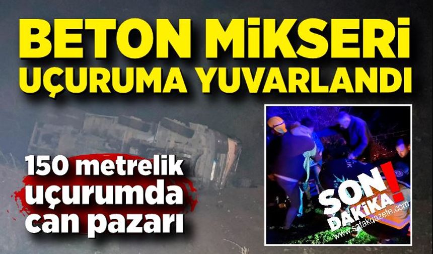 Beton mikseri 150 metrelik uçuruma yuvarlandı