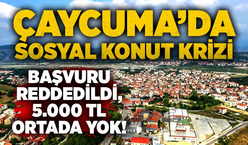 Çaycuma’da sosyal konut krizi: Başvuru reddedildi, 5.000 TL ortada yok!