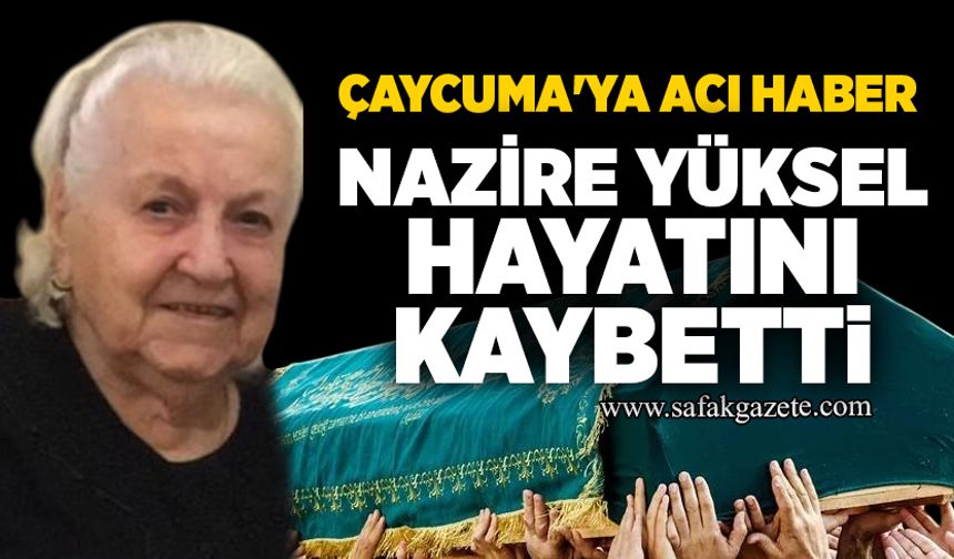 Çaycuma'ya acı haber: Nazire Yüksel, hayatını kaybetti