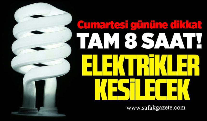 Cumartesi gününe dikkat: 8 saat elektrik yok