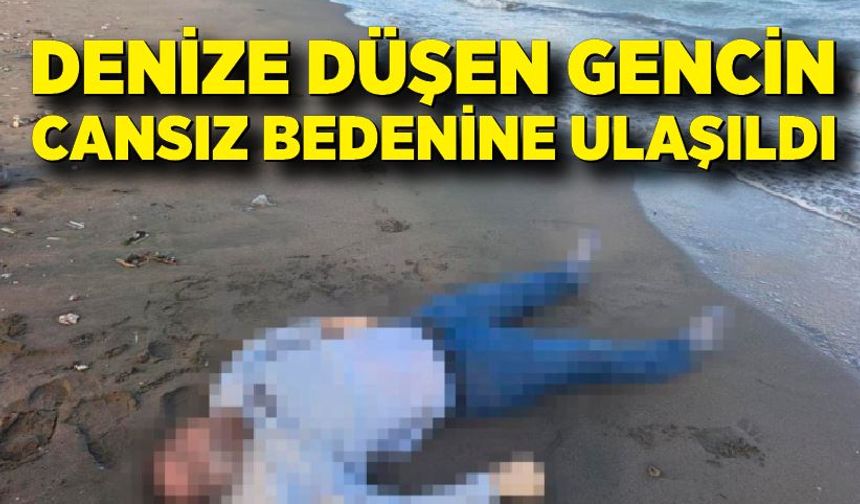 Denize düşen gencin cansız bedenine ulaşıldı