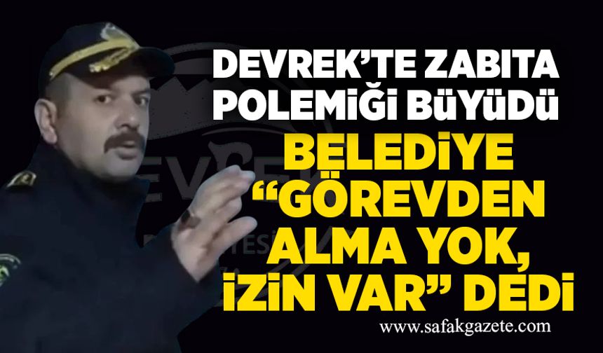 Devrek’te zabıta polemiği büyüdü: Belediye “görevden alma yok, izin var” dedi