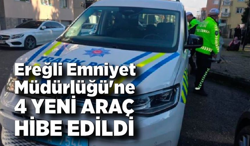 Karadeniz Ereğli Emniyet Müdürlüğü'ne 4 yeni araç hibe edildi