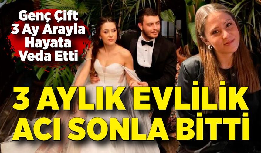 3 Aylık Evlilik Acı Sonla Bitti: Genç Kadın da Hayatını Kaybetti