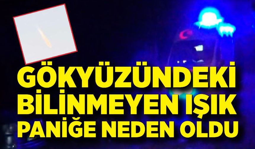 Gökyüzündeki bilinmeyen ışık paniğe neden oldu