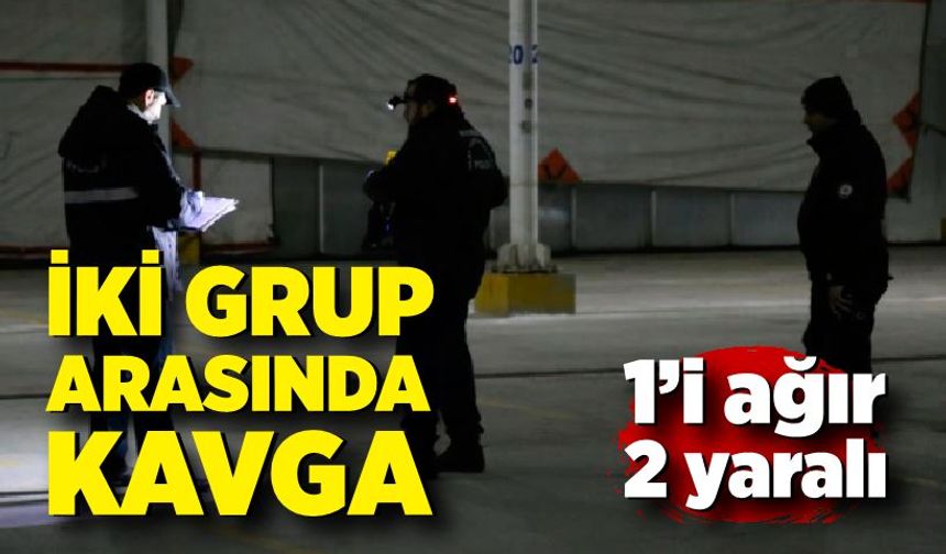 İki grup arasında kavga: 1’i ağır 2 yaralı