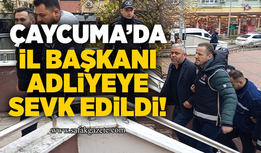 İl Başkanı adliyeye sevk edildi!