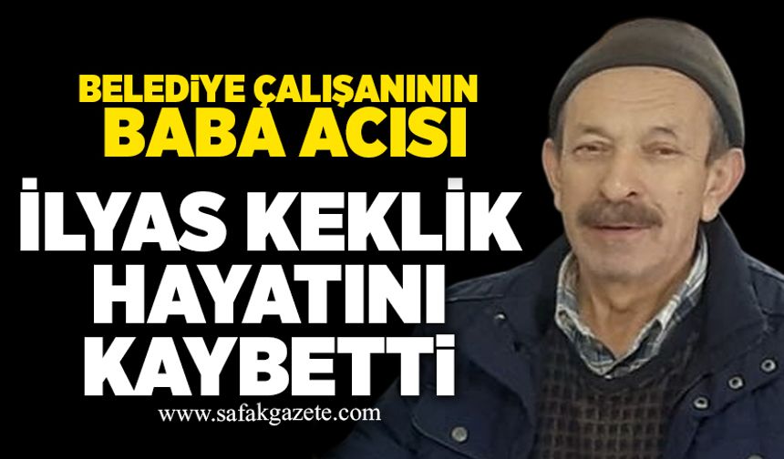 İlyas Keklik hayatını kaybetti
