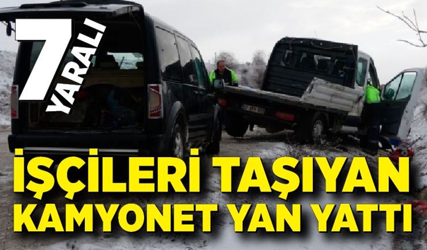 İşçileri taşıyan kamyonet yan yattı: 7 yaralı