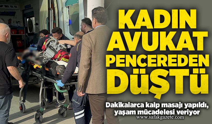 Kadın avukat pencereden düştü: Yaşam mücadelesi veriyor