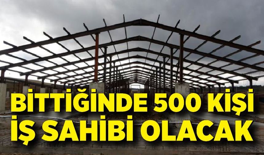 500'den fazla kişinin istihdam edilecek