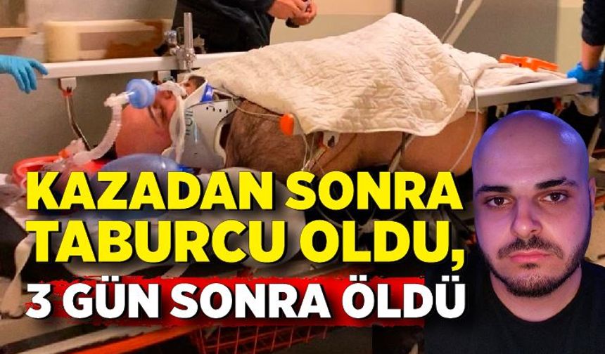 Kazadan sonra taburcu oldu, 3 gün sonra hayatını kaybetti
