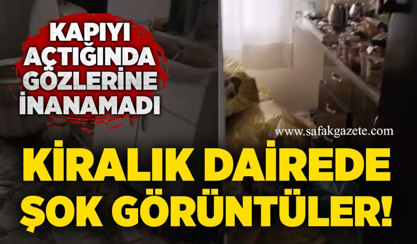 Kapıyı açtığında gözlerine inanamadı: Kiralık dairede şok görüntüler!