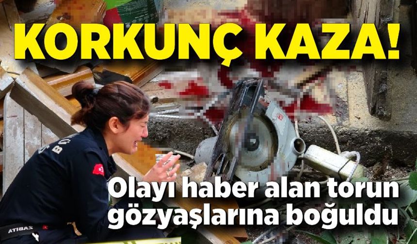 Odunlukta korkunç kaza! Bacağını testereye kaptırdı