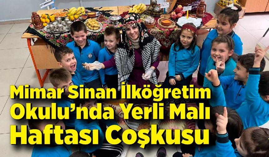 Mimar Sinan İlköğretim Okulu’nda Yerli Malı Haftası Coşkusu