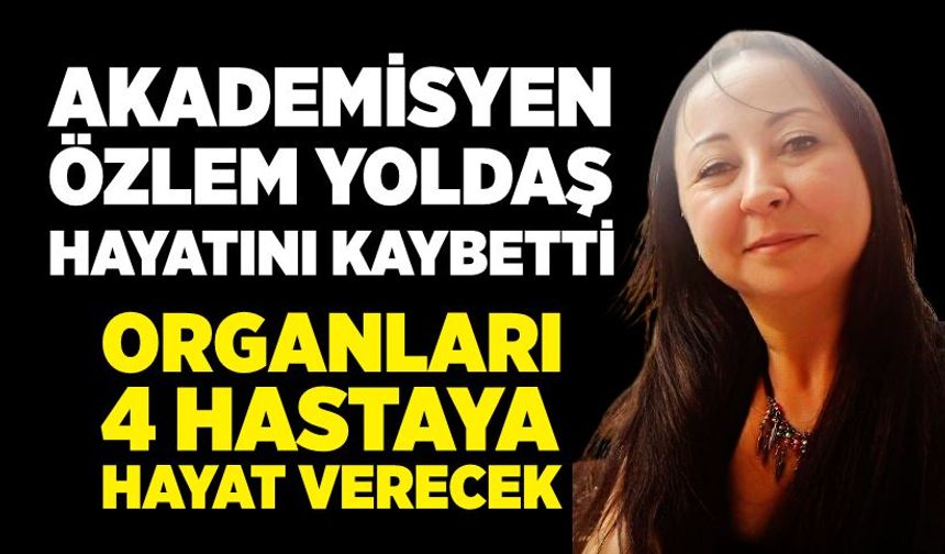 Hayatını kaybeden akademisyenin organları 4 hastaya umut olacak