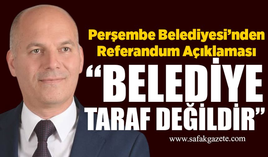 Perşembe Belediyesi’nden referandum açıklaması: “Belediye taraf değildir”