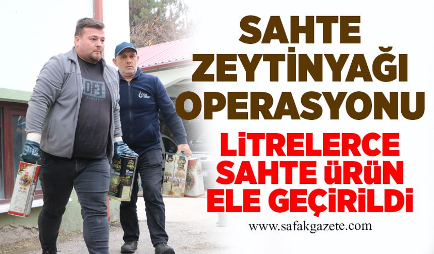Sahte zeytinyağı operasyonu: Litrelerce sahte ürün ele geçirildi