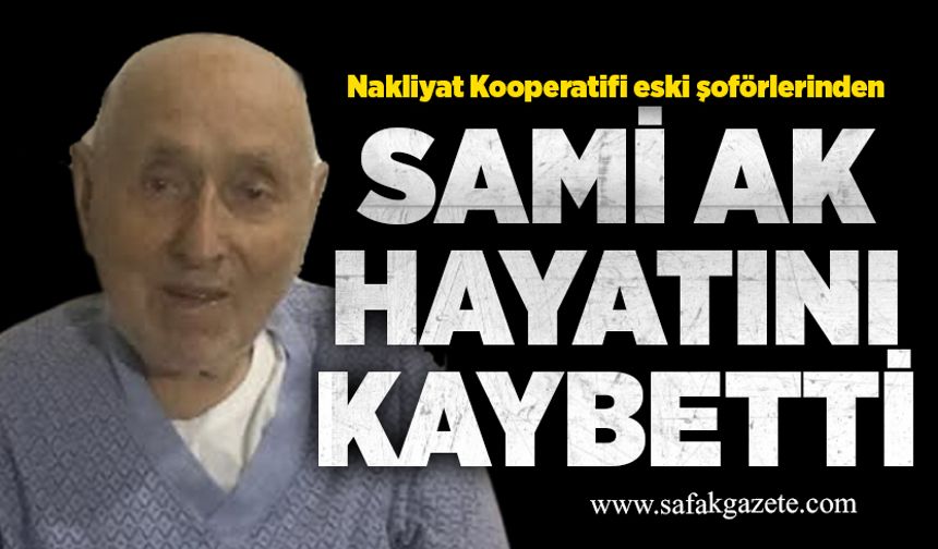 Sami Ak hayatını kaybetti