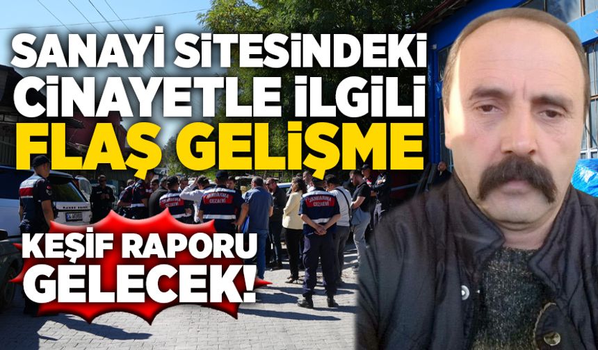 Sanayi sitesindeki cinayetle ilgili flaş gelişme: Keşif raporu bekleniyor!