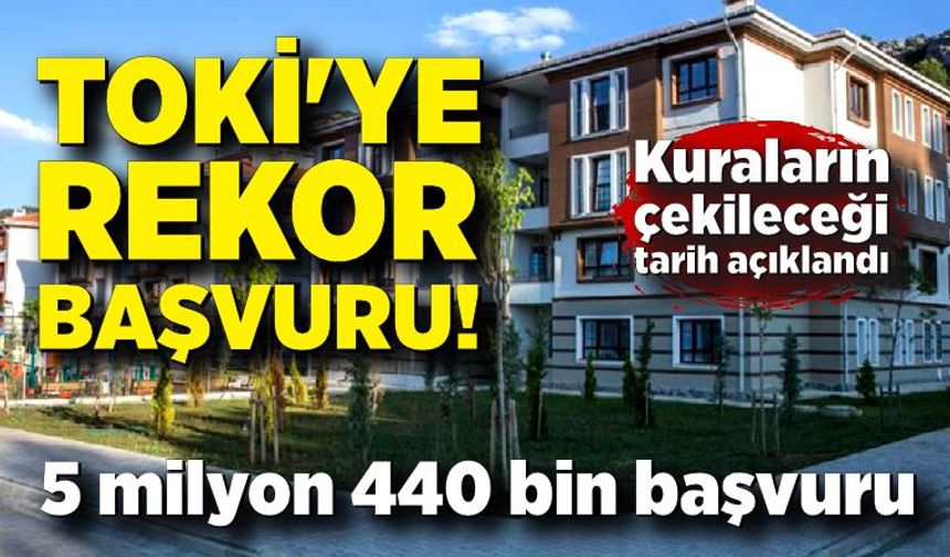 TOKİ'ye rekor başvuru! 500 bin sosyal konut projesine 5 milyon 440 bin başvuru yapıldı