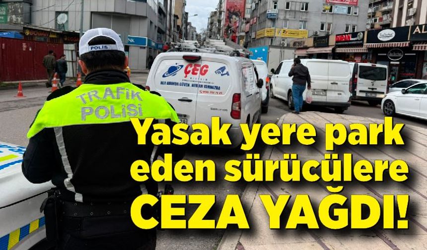 Yasak yere park eden sürücülere ceza yağdı