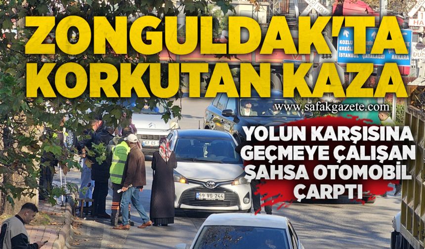 Zonguldak'ta korkutan kaza: Yolun karşısına geçmeye çalışan şahsa otomobil çarptı