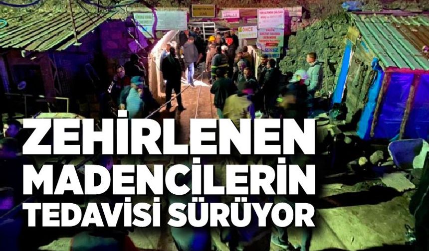 Madende gazdan etkilenen madencilerin tedavileri devam ediyor