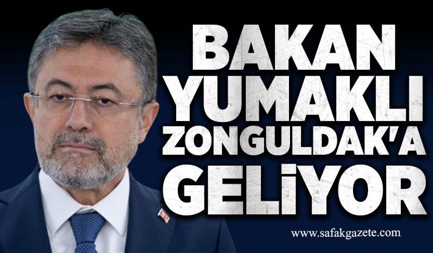 Bakan Yumaklı Zonguldak'a geliyor