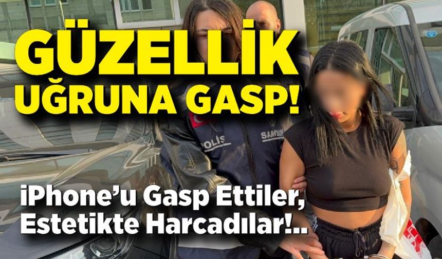 Gasp Ettikleri Telefon Dudak Dolgusuna Gitti! 2 Kadın Yakalandı