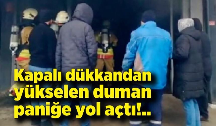 Kapalı dükkandan yükselen duman paniğe yol açtı