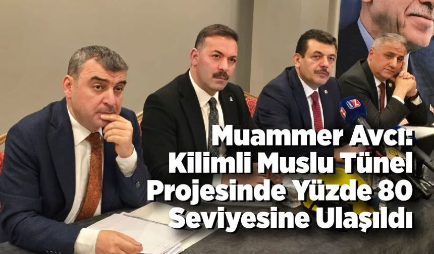 Muammer Avcı: Kilimli Muslu Tünel Projesinde Yüzde 80 Seviyesine Ulaşıldı