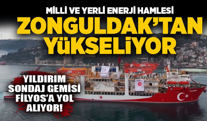 Milli ve Yerli Enerji hamlesi Zonguldak’tan yükseliyor: Yıldırım Sondaj Gemisi Filyos’a yol alıyor!