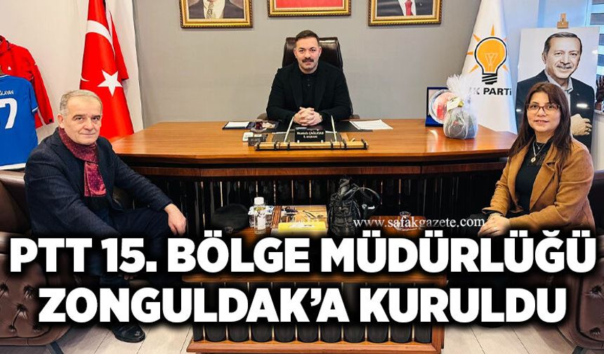 PTT 15. Bölge Müdürlüğü Zonguldak’a kuruldu